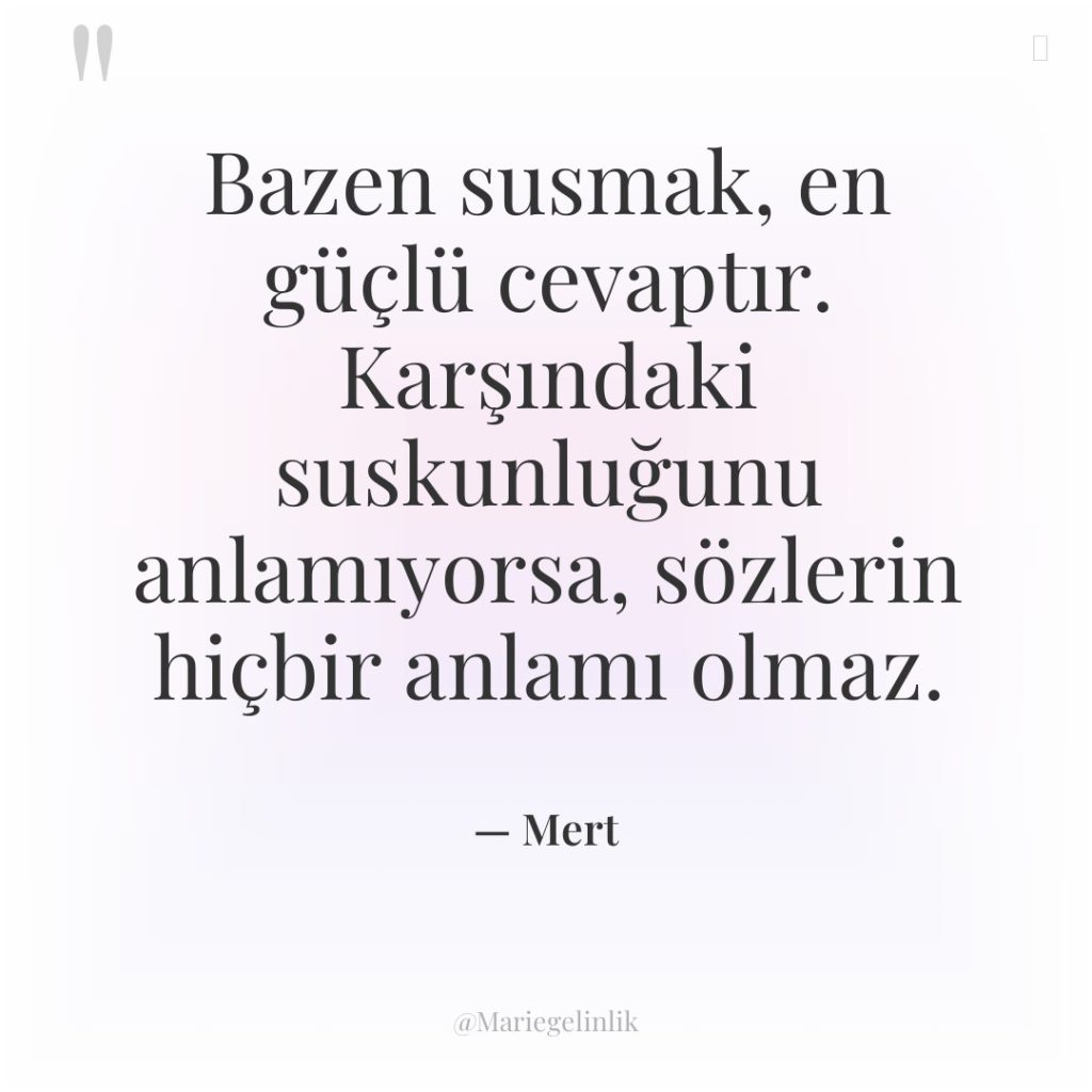 Bazen susmak, en güçlü cevaptır. Karşındaki suskunluğunu anlamıyorsa, sözlerin hiçbir…