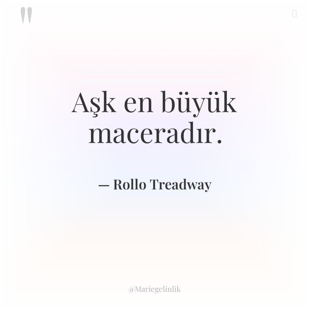 Aşk en büyük maceradır.