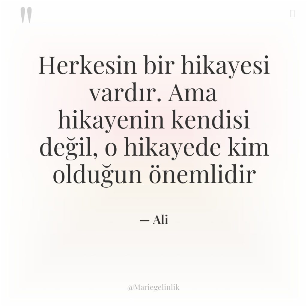 Herkesin bir hikayesi vardır. Ama hikayenin kendisi değil, o hikayede…