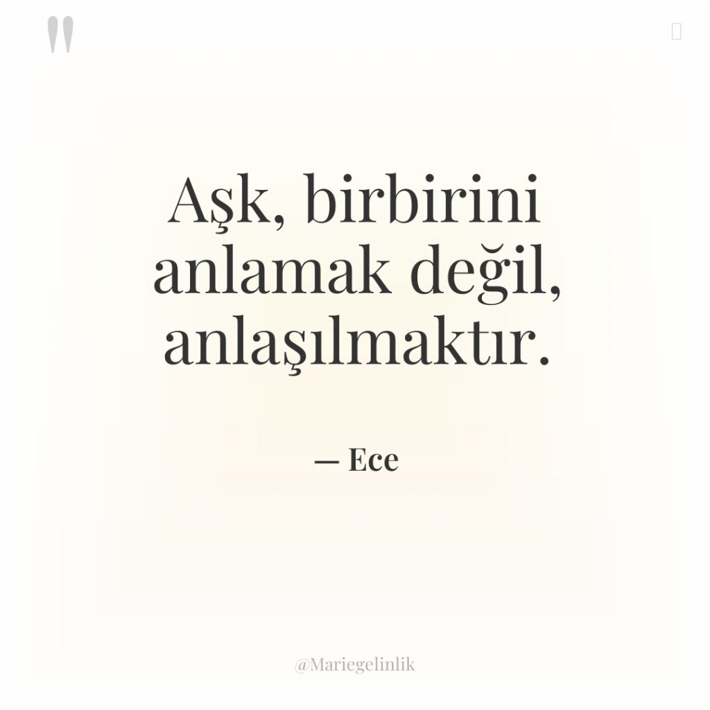 Aşk, birbirini anlamak değil, anlaşılmaktır.