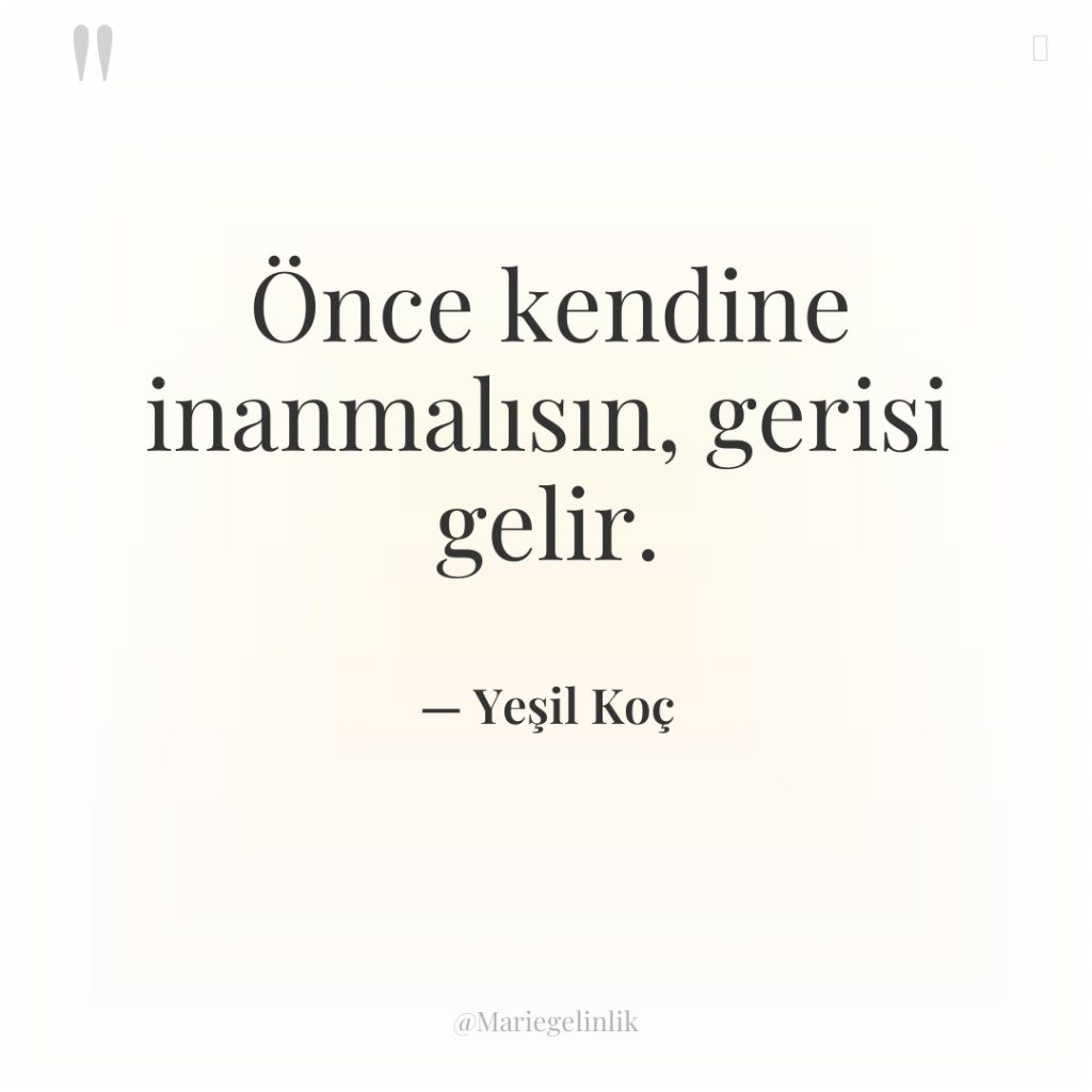 Önce kendine inanmalısın, gerisi gelir.