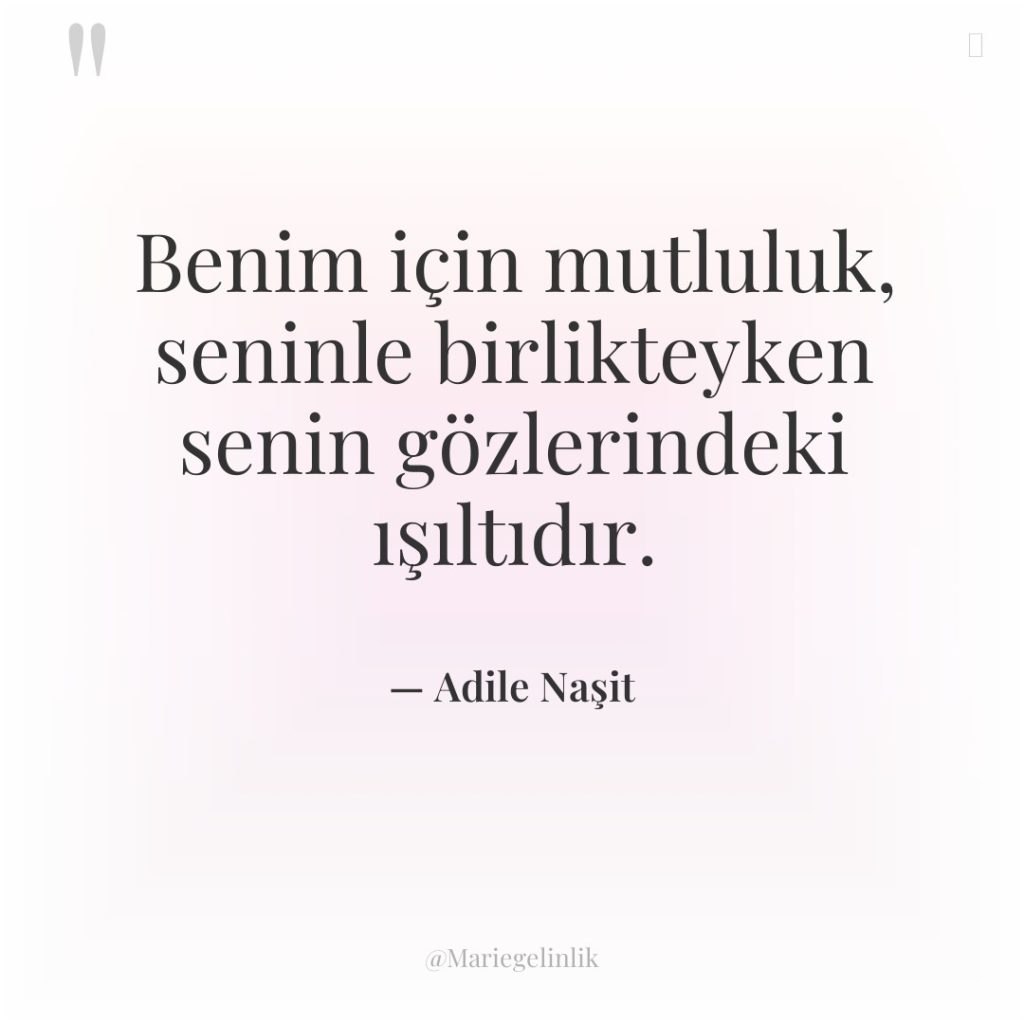 Benim için mutluluk, seninle birlikteyken senin gözlerindeki ışıltıdır.