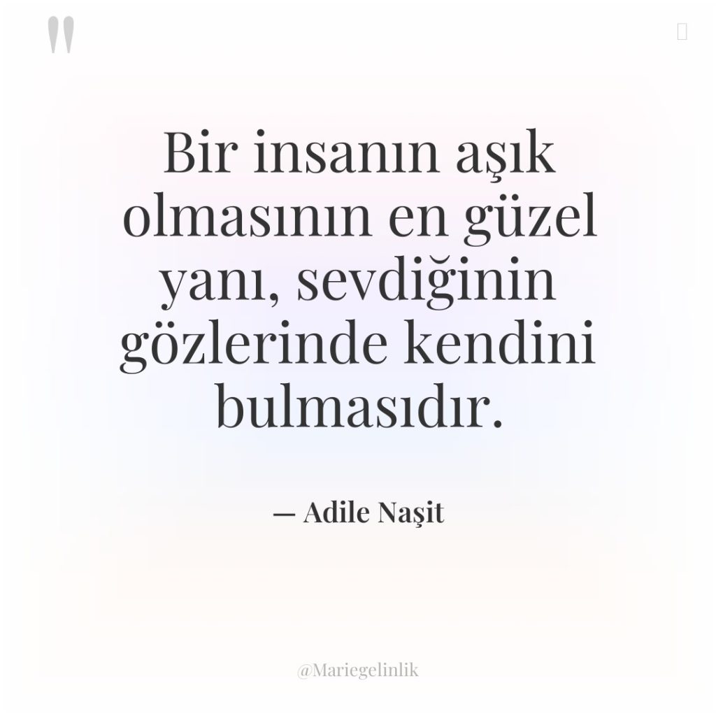 Bir insanın aşık olmasının en güzel yanı, sevdiğinin gözlerinde kendini…