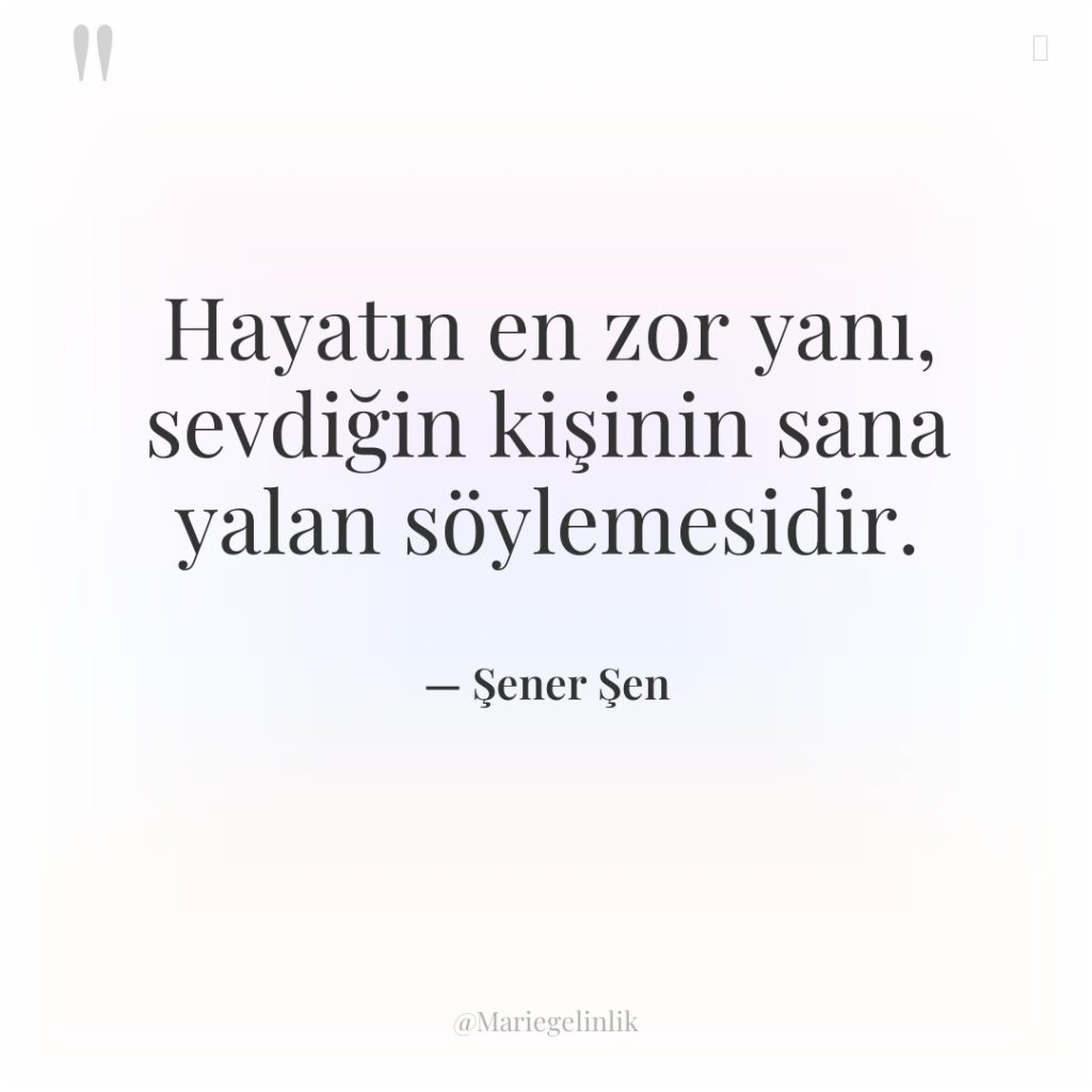 Hayatın en zor yanı, sevdiğin kişinin sana yalan söylemesidir.