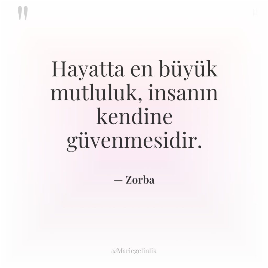 Hayatta en büyük mutluluk, insanın kendine güvenmesidir.