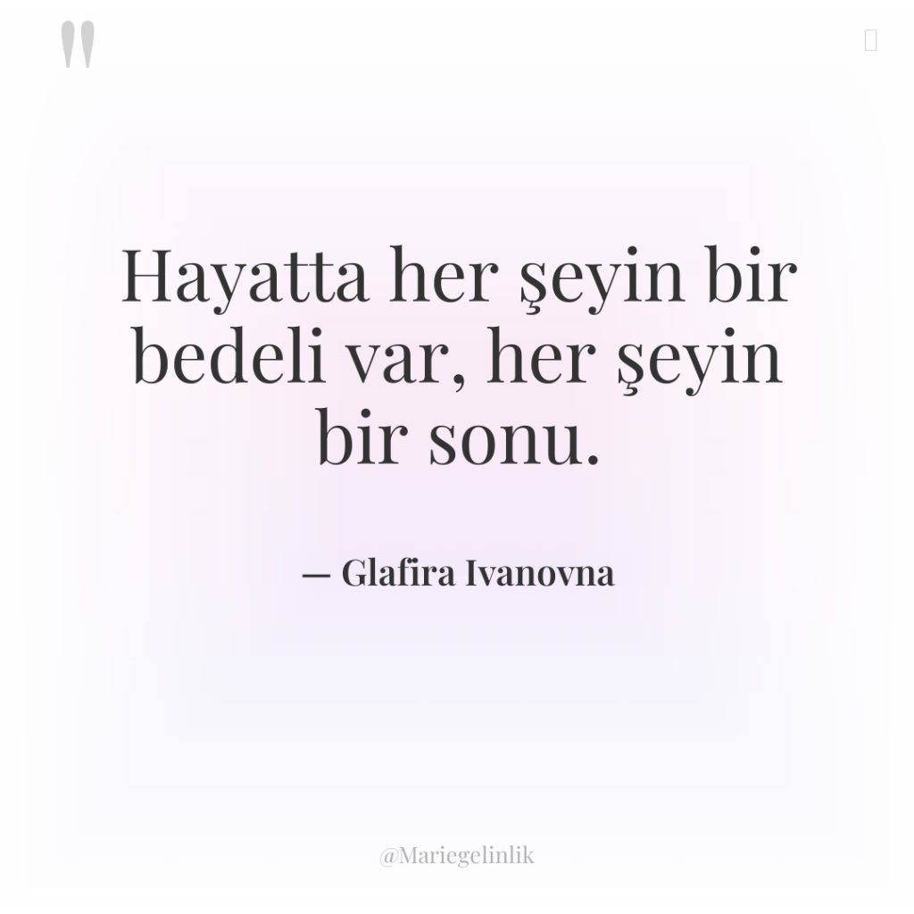 Hayatta her şeyin bir bedeli var, her şeyin bir sonu.