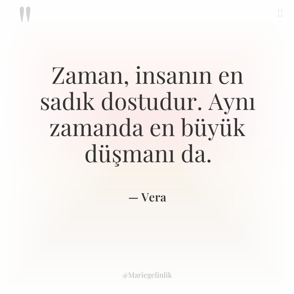 Zaman, insanın en sadık dostudur. Aynı zamanda en büyük düşmanı…