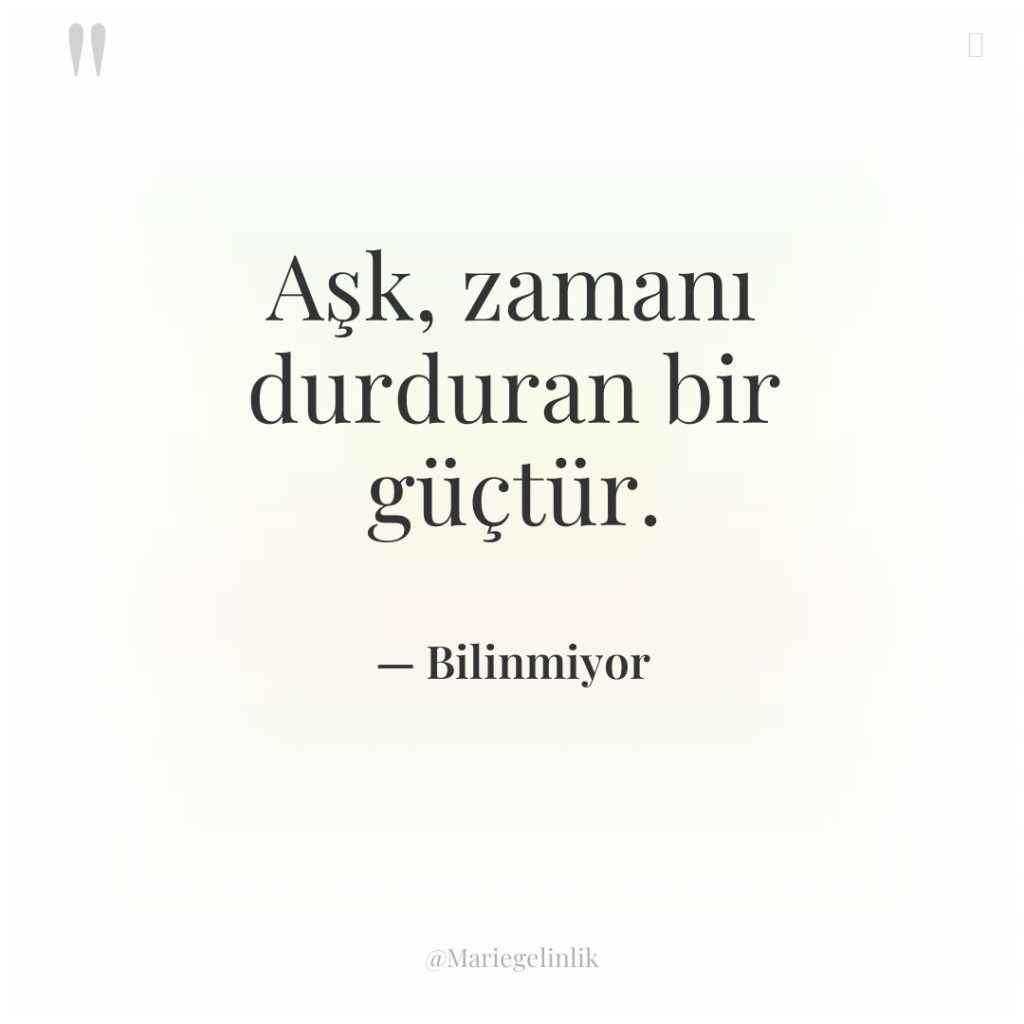 Aşk, zamanı durduran bir güçtür.