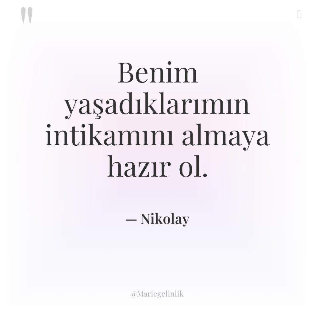 Benim yaşadıklarımın intikamını almaya hazır ol.