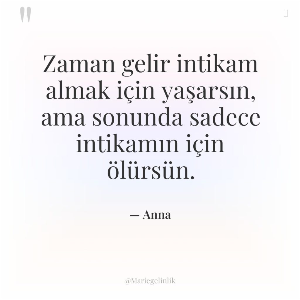 Zaman gelir intikam almak için yaşarsın, ama sonunda sadece intikamın…