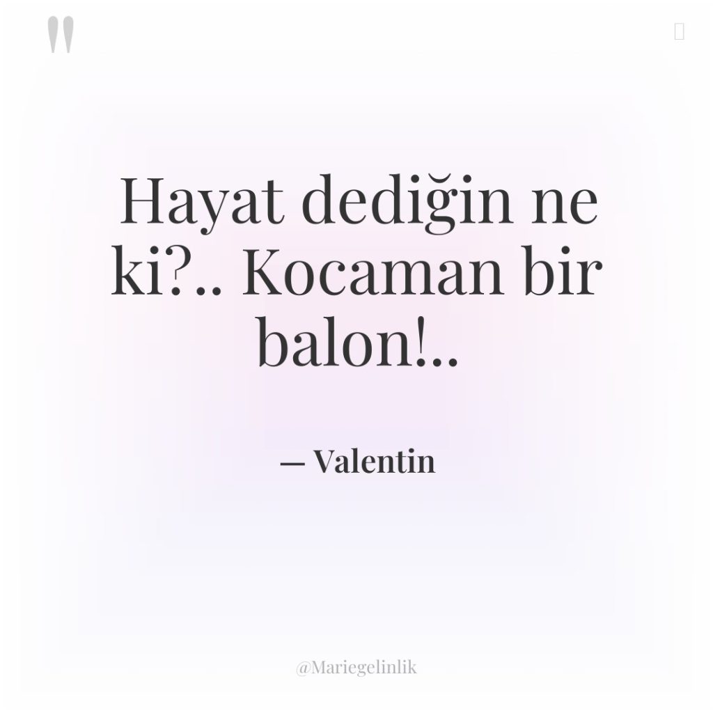 Hayat dediğin ne ki?.. Kocaman bir balon!..