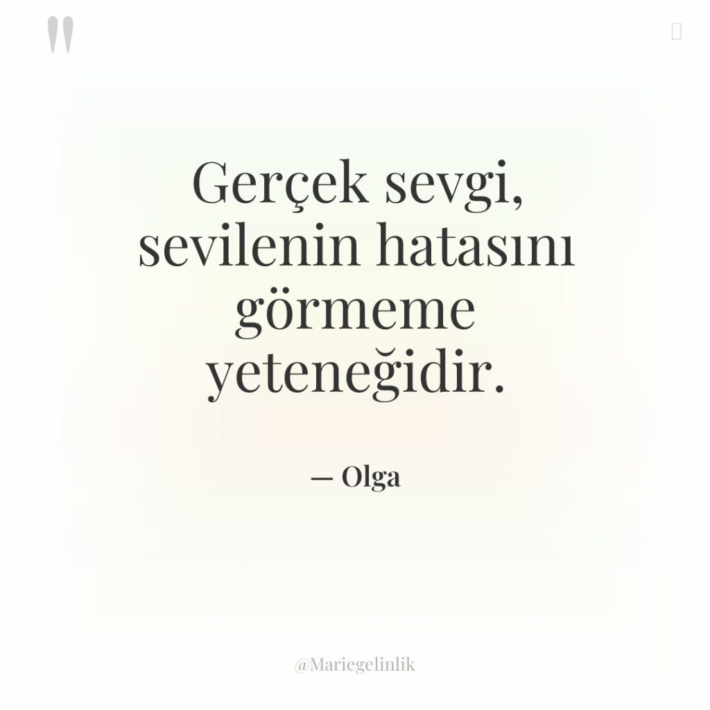 Gerçek sevgi, sevilenin hatasını görmeme yeteneğidir.
