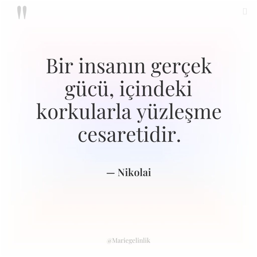 Bir insanın gerçek gücü, içindeki korkularla yüzleşme cesaretidir.