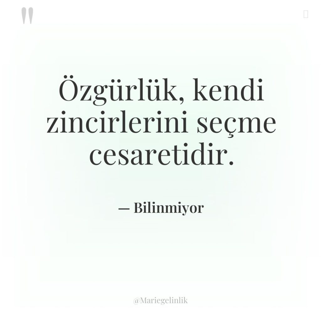 Özgürlük, kendi zincirlerini seçme cesaretidir.