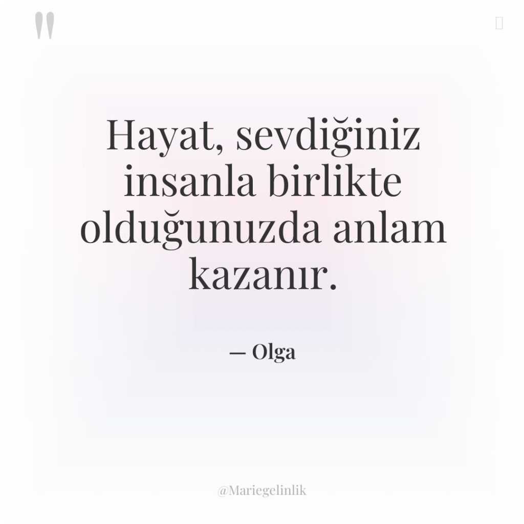 Hayat, sevdiğiniz insanla birlikte olduğunuzda anlam kazanır.