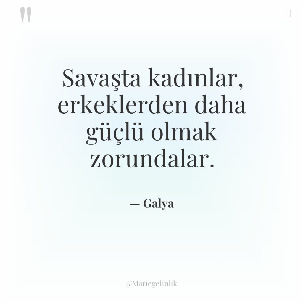 Savaşta kadınlar, erkeklerden daha güçlü olmak zorundalar.