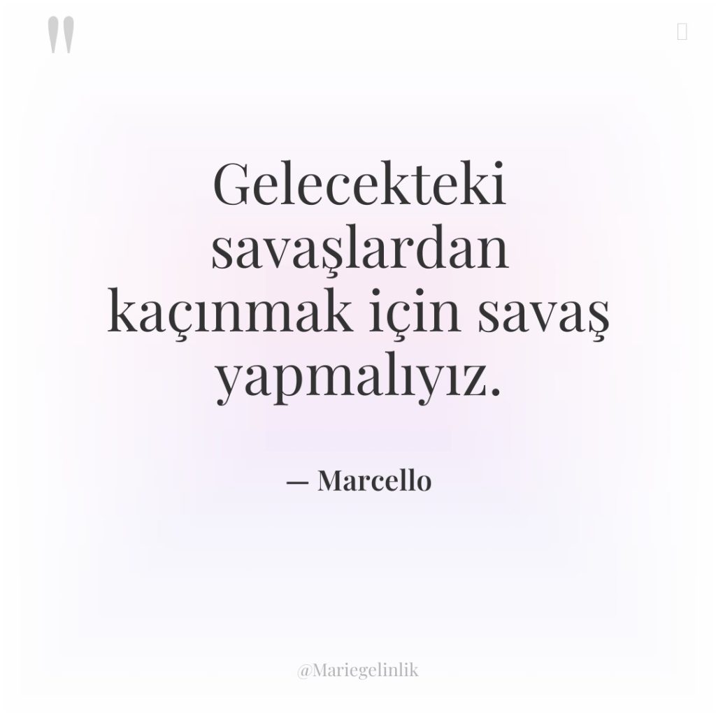 Gelecekteki savaşlardan kaçınmak için savaş yapmalıyız.