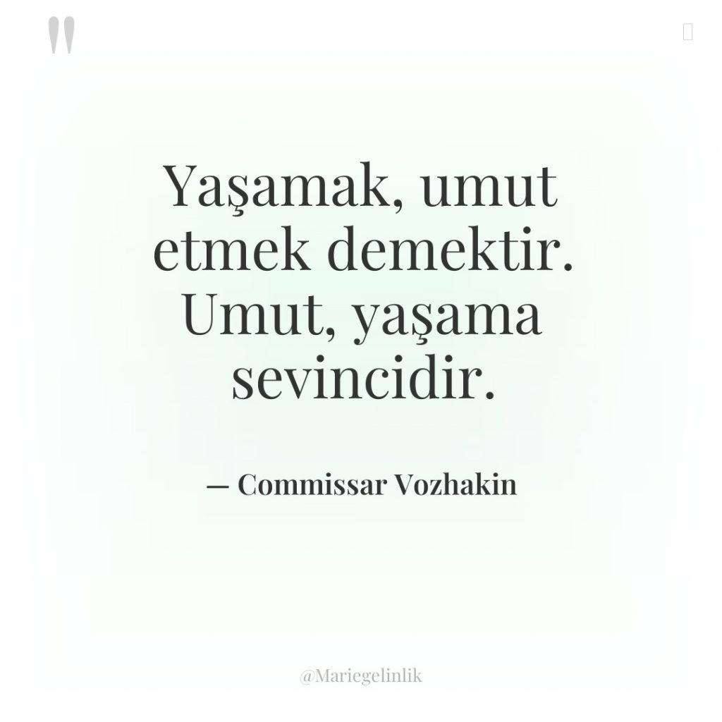 Yaşamak, umut etmek demektir. Umut, yaşama sevincidir.