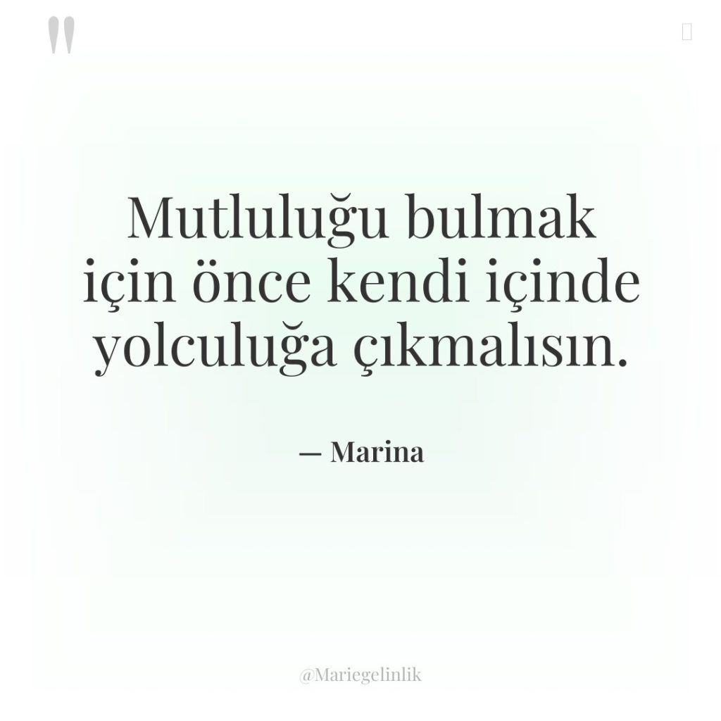 Mutluluğu bulmak için önce kendi içinde yolculuğa çıkmalısın.