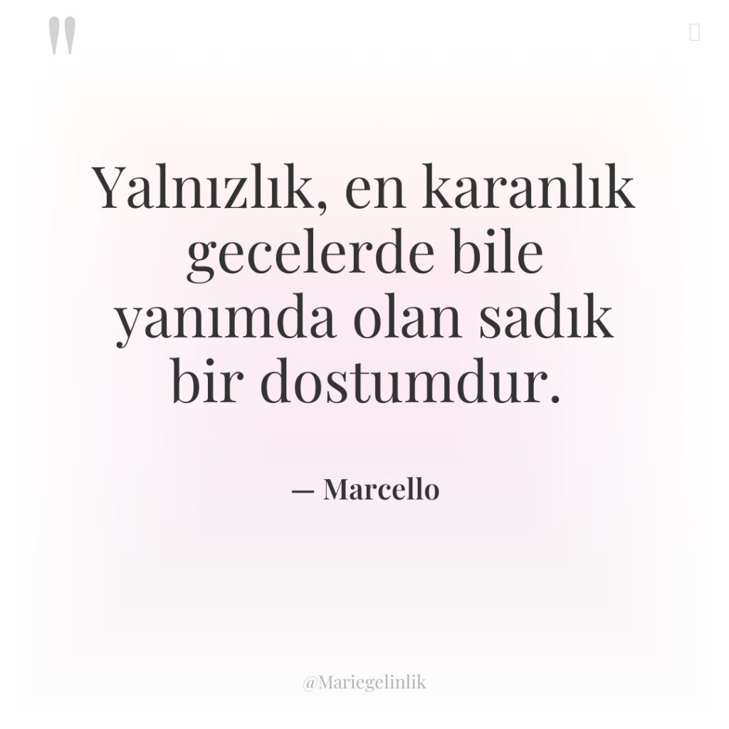 Yalnızlık, en karanlık gecelerde bile yanımda olan sadık bir dostumdur.