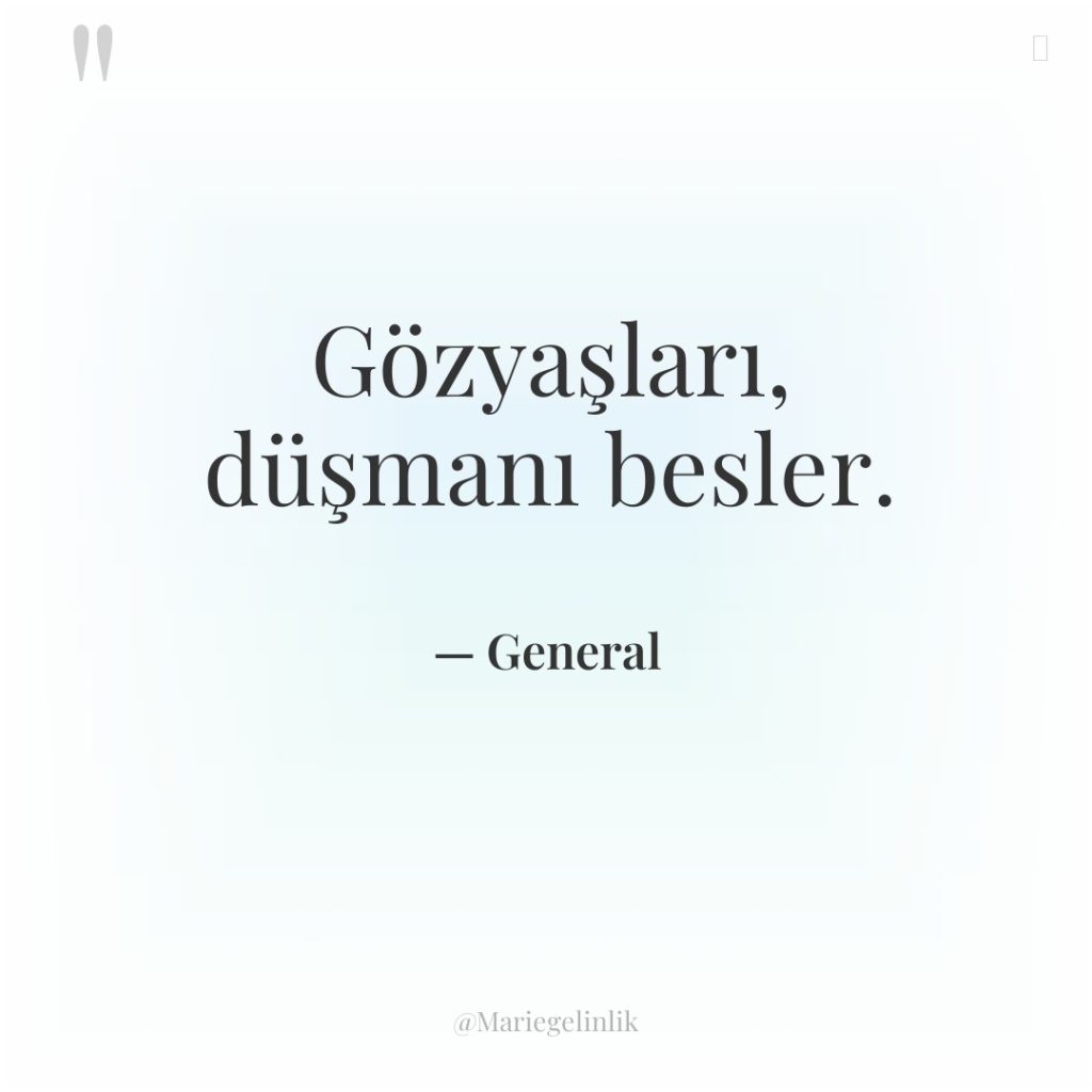 Gözyaşları, düşmanı besler.