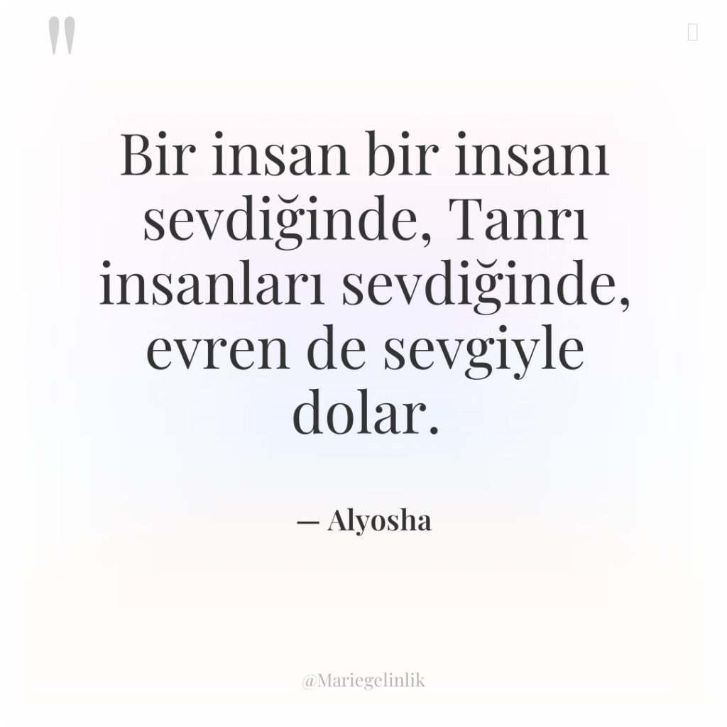 Bir insan bir insanı sevdiğinde, Tanrı insanları sevdiğinde, evren de…