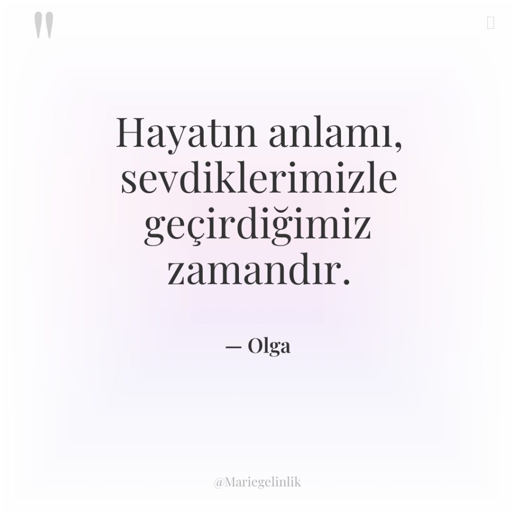 Hayatın anlamı, sevdiklerimizle geçirdiğimiz zamandır.