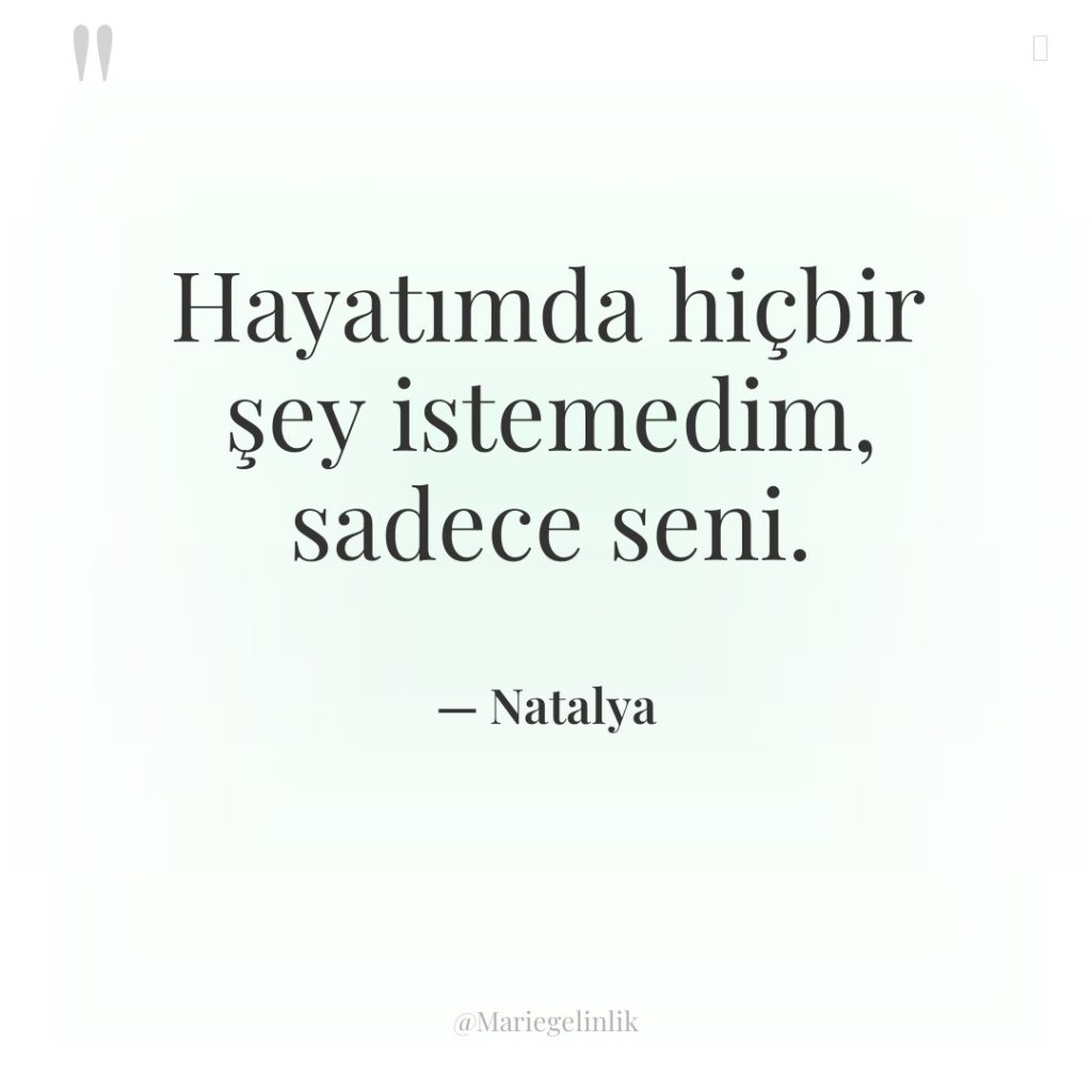 Hayatımda hiçbir şey istemedim, sadece seni.