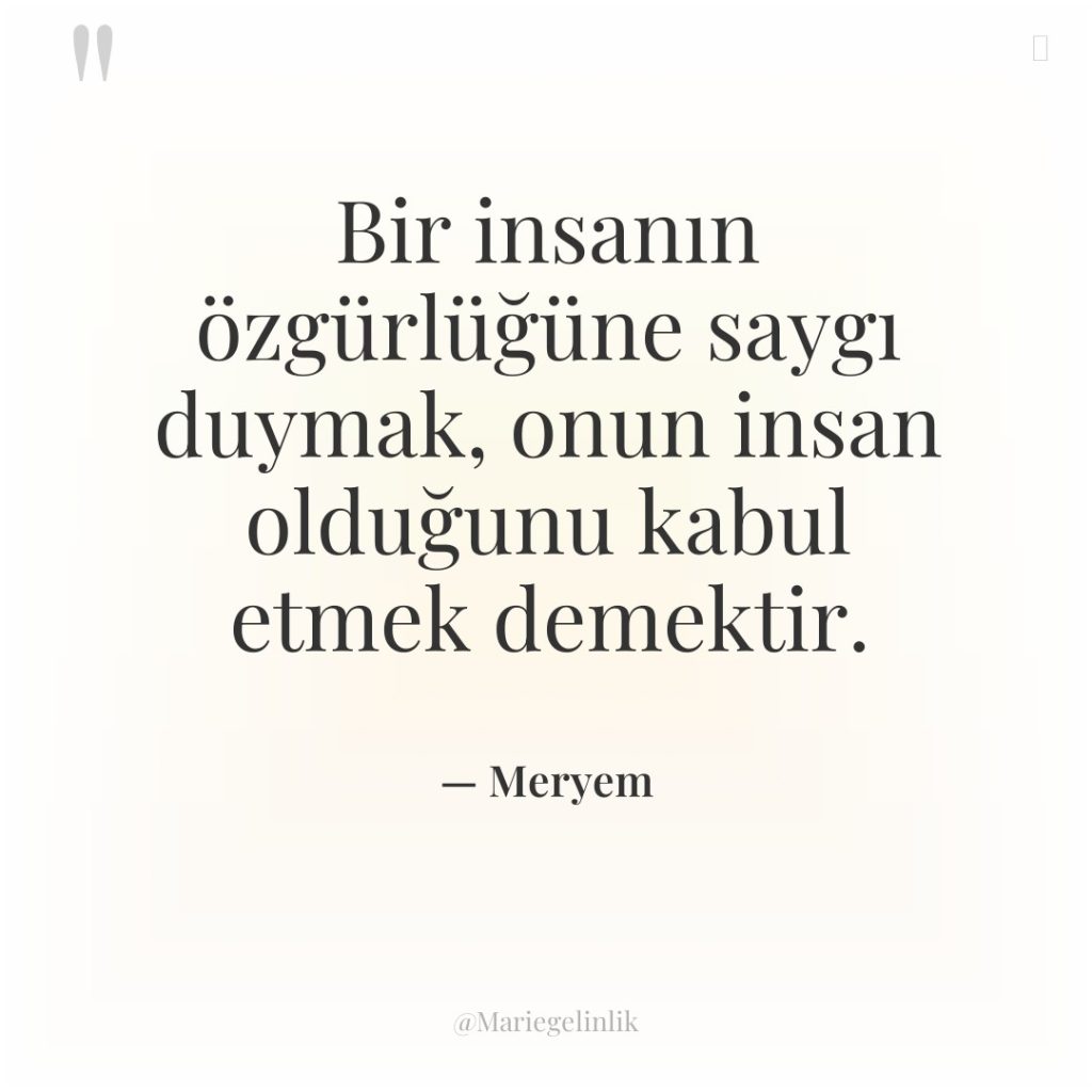Bir insanın özgürlüğüne saygı duymak, onun insan olduğunu kabul etmek…