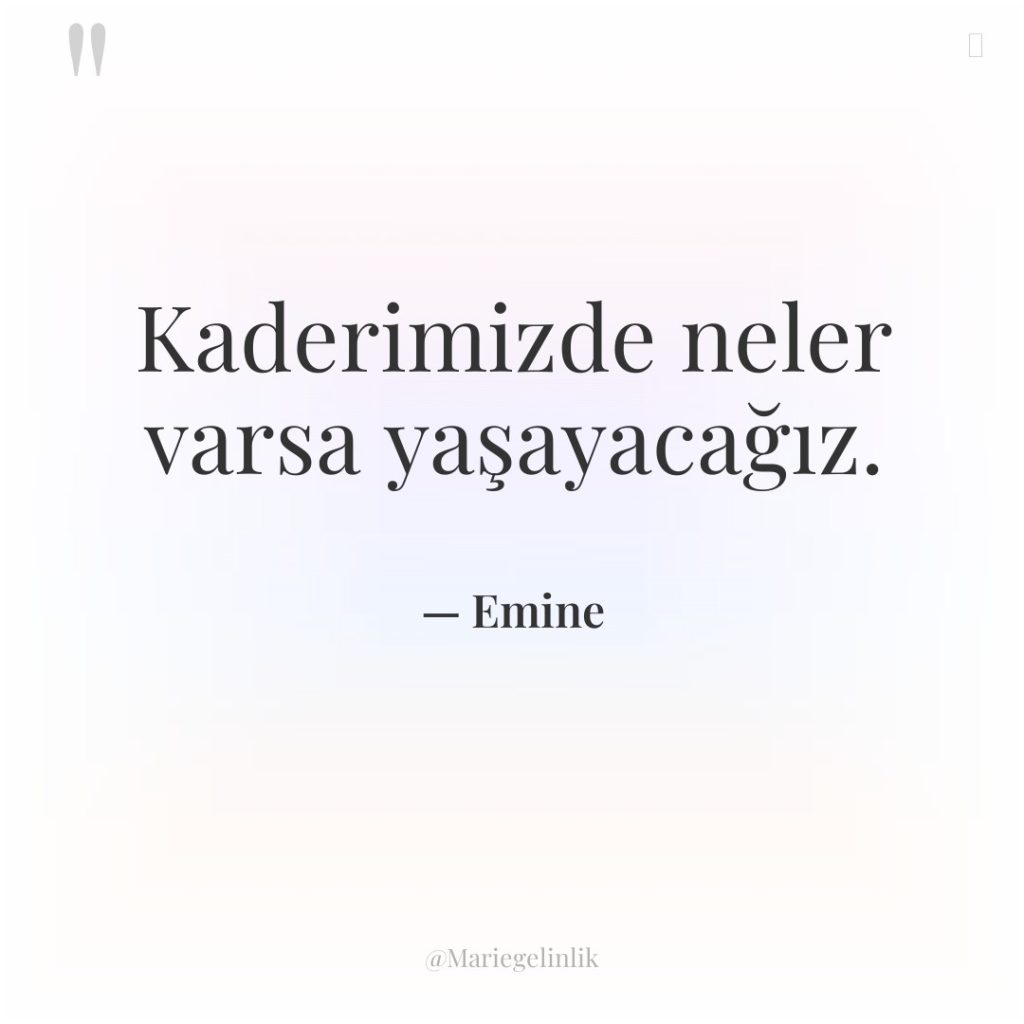 Kaderimizde neler varsa yaşayacağız.