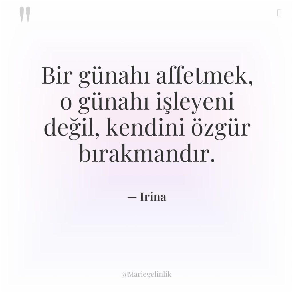 Bir günahı affetmek, o günahı işleyeni değil, kendini özgür bırakmandır.