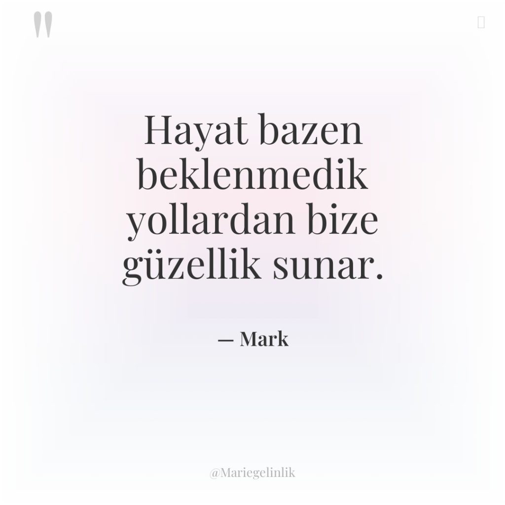 Hayat bazen beklenmedik yollardan bize güzellik sunar.