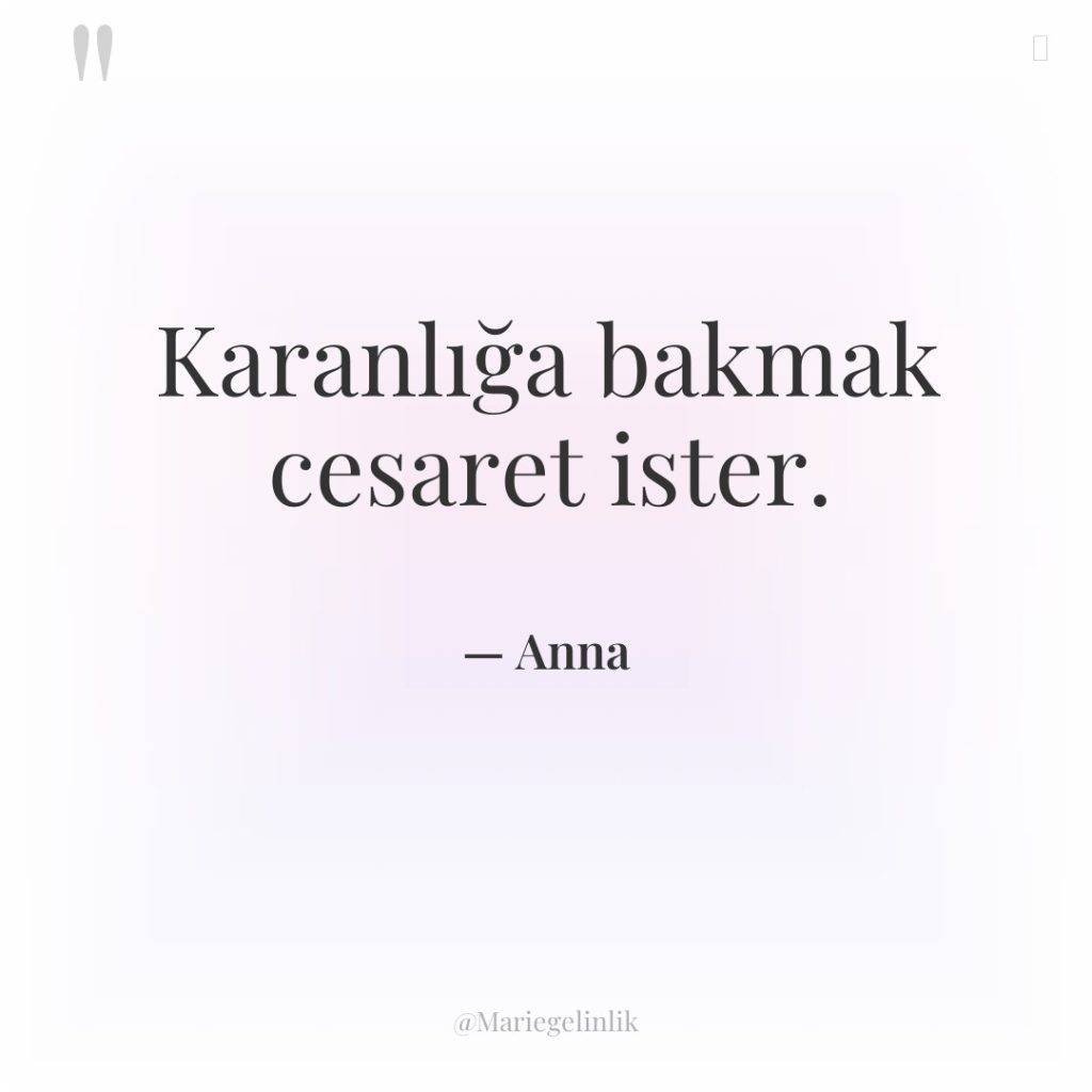 Karanlığa bakmak cesaret ister.