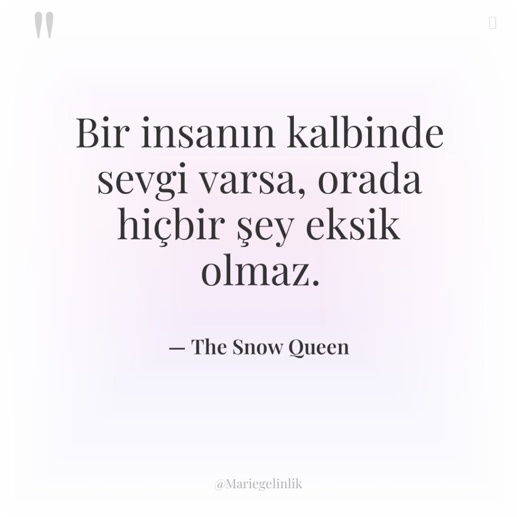 Bir insanın kalbinde sevgi varsa, orada hiçbir şey eksik olmaz.