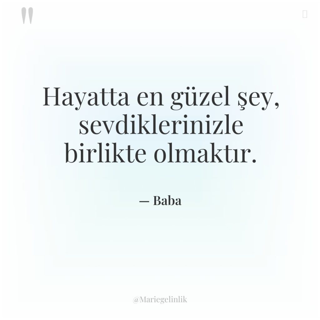 Hayatta en güzel şey, sevdiklerinizle birlikte olmaktır.