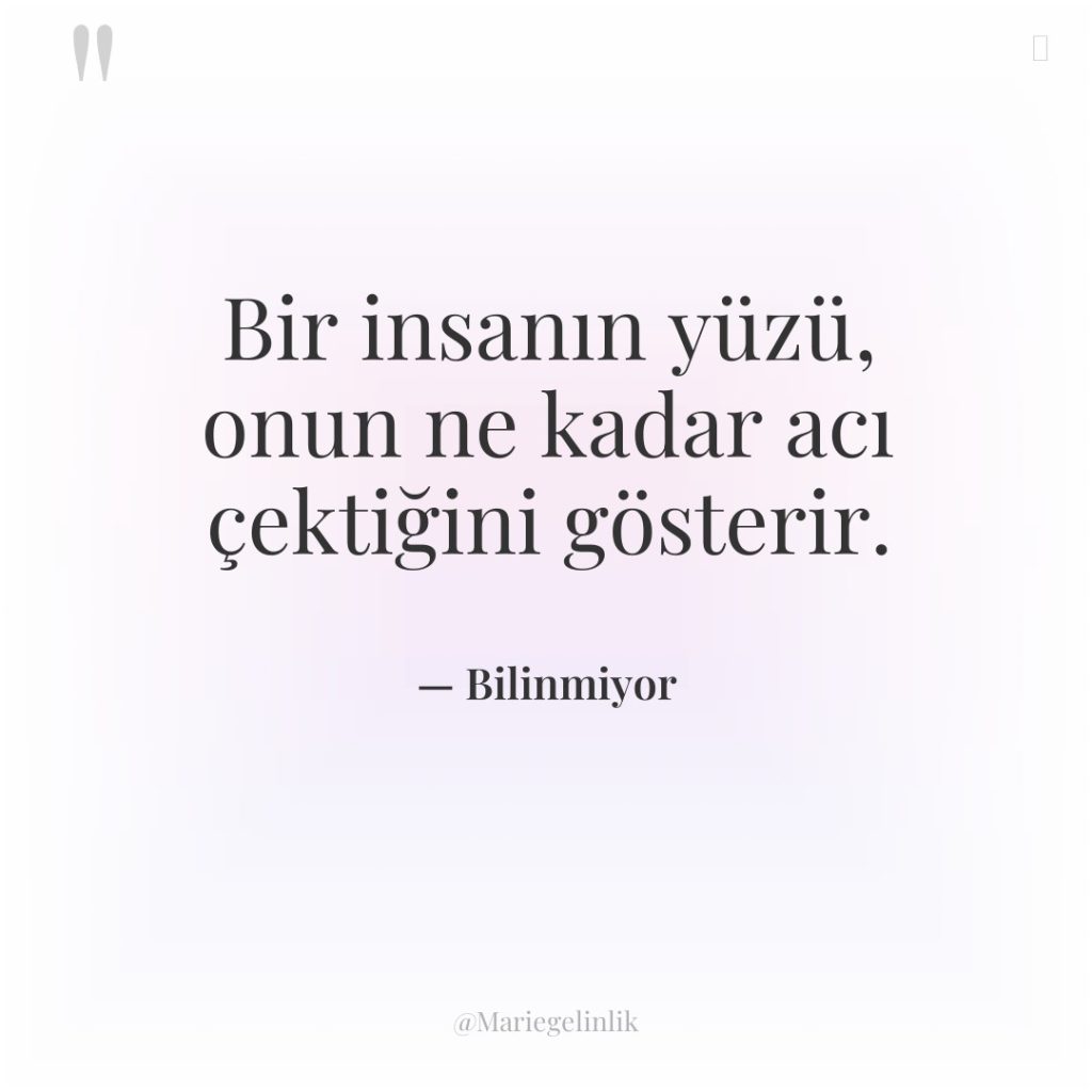 Bir insanın yüzü, onun ne kadar acı çektiğini gösterir.