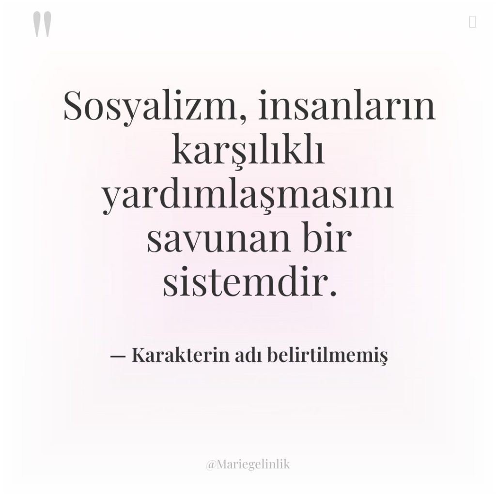 Sosyalizm, insanların karşılıklı yardımlaşmasını savunan bir sistemdir.