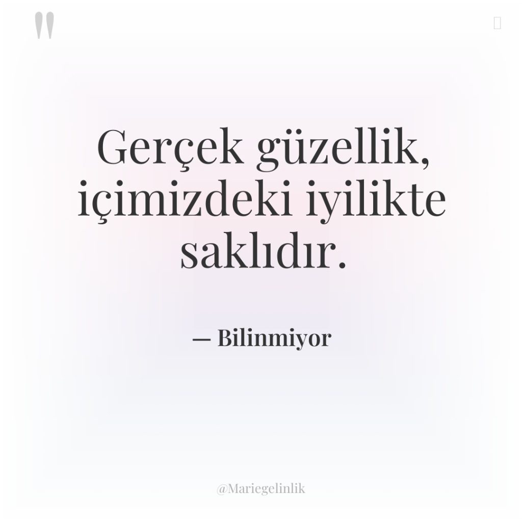 Gerçek güzellik, içimizdeki iyilikte saklıdır.