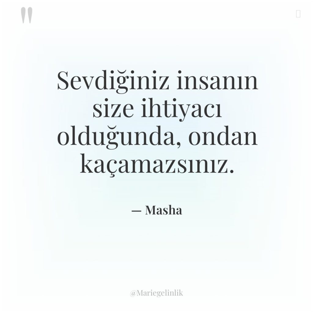 Sevdiğiniz insanın size ihtiyacı olduğunda, ondan kaçamazsınız.