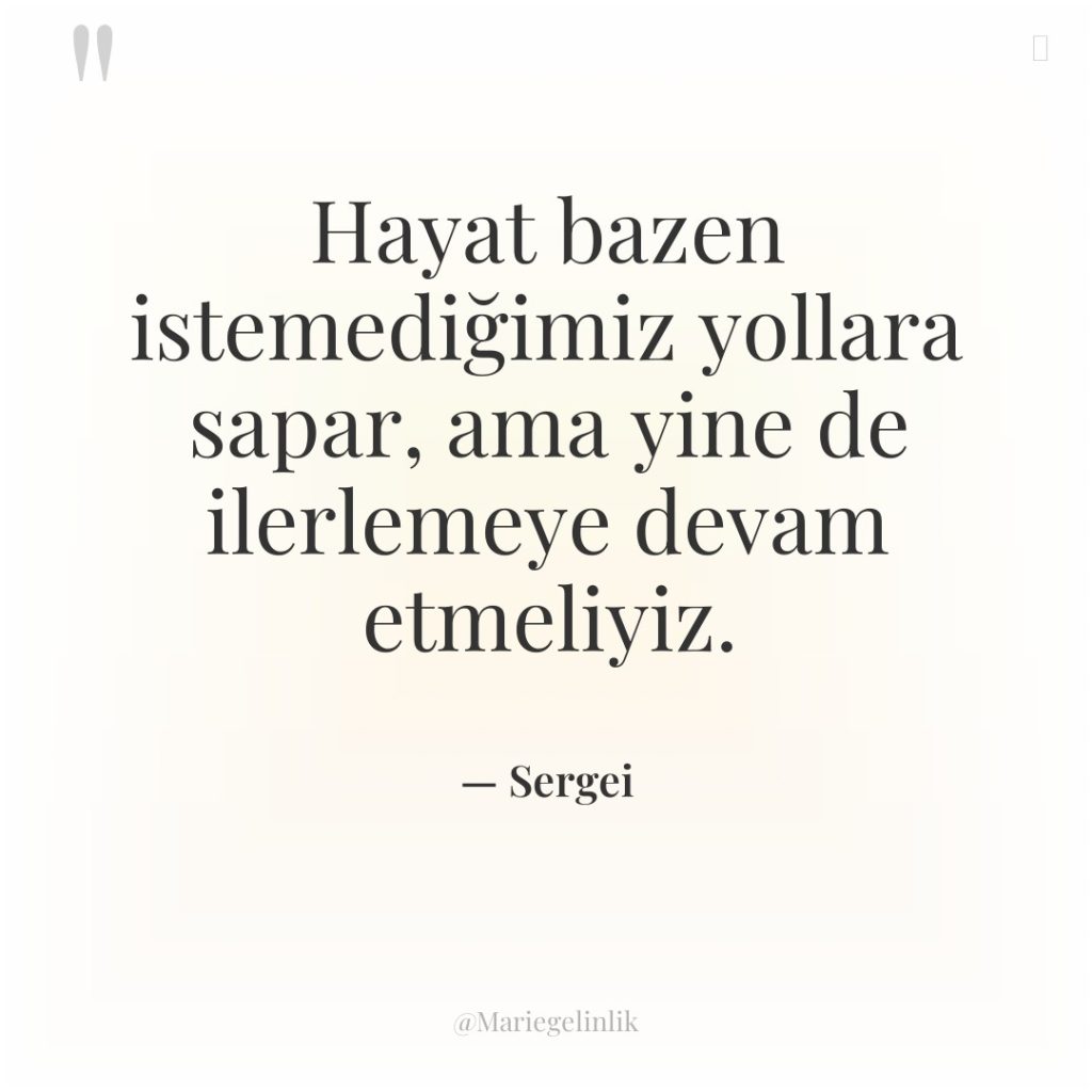 Hayat bazen istemediğimiz yollara sapar, ama yine de ilerlemeye devam…