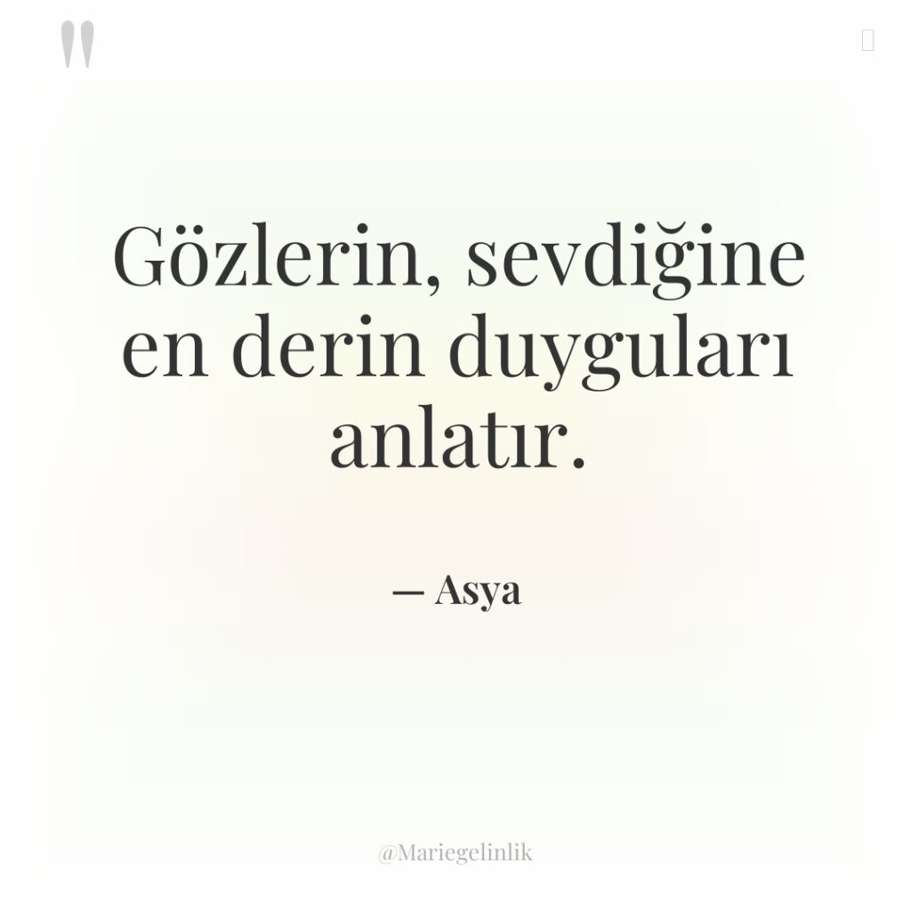 Gözlerin, sevdiğine en derin duyguları anlatır.