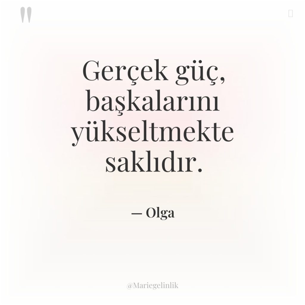 Gerçek güç, başkalarını yükseltmekte saklıdır.