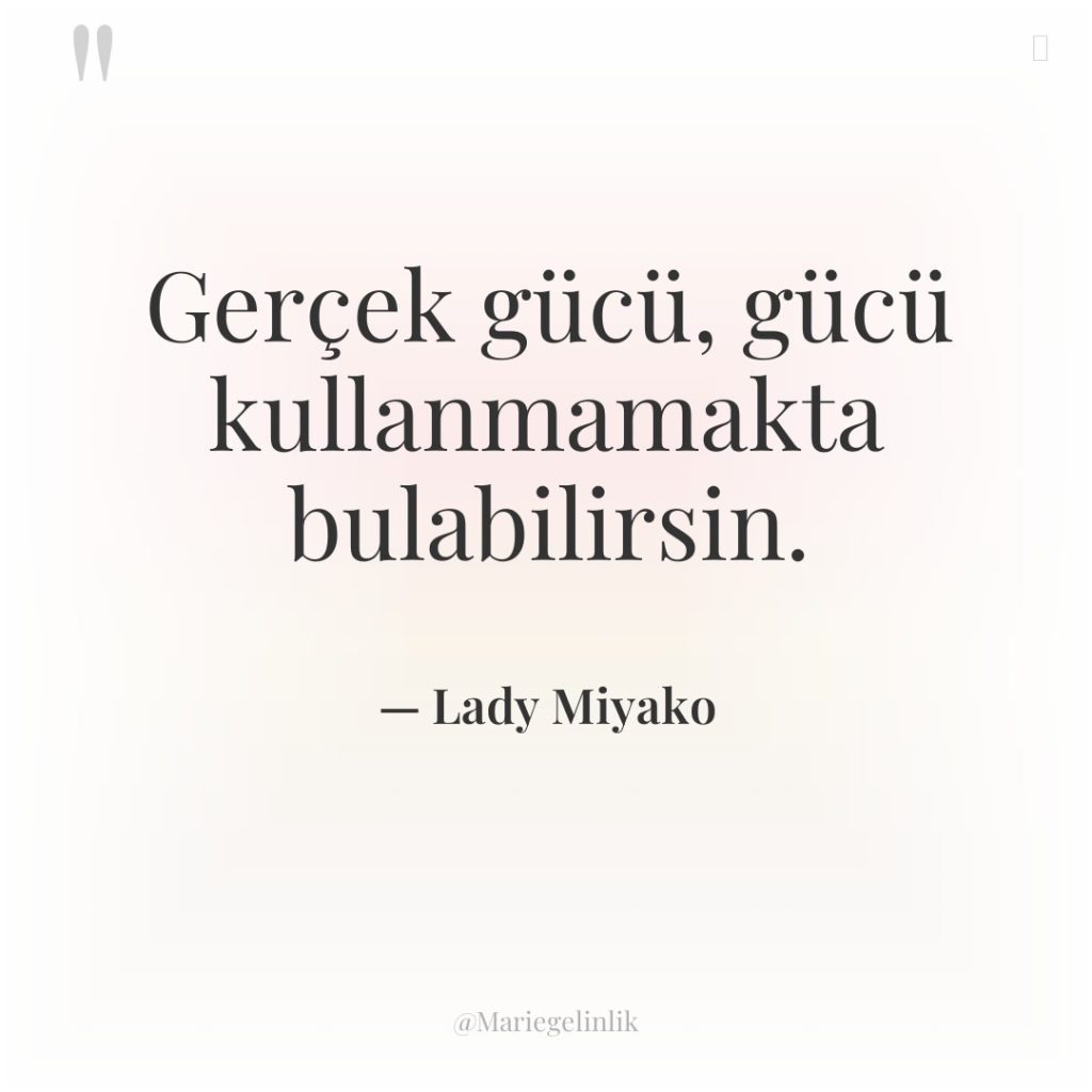 Gerçek gücü, gücü kullanmamakta bulabilirsin.