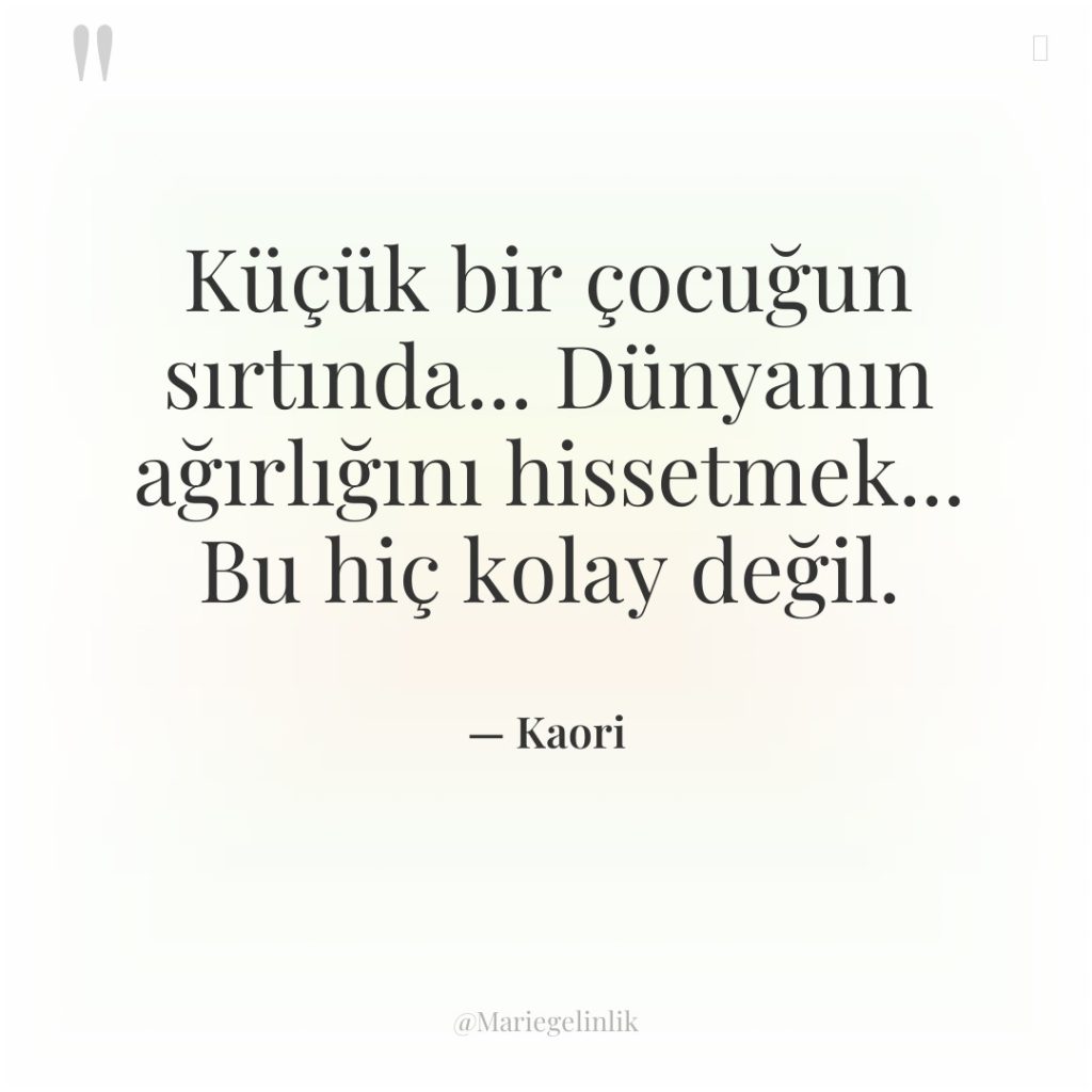 Küçük bir çocuğun sırtında… Dünyanın ağırlığını hissetmek… Bu hiç kolay…