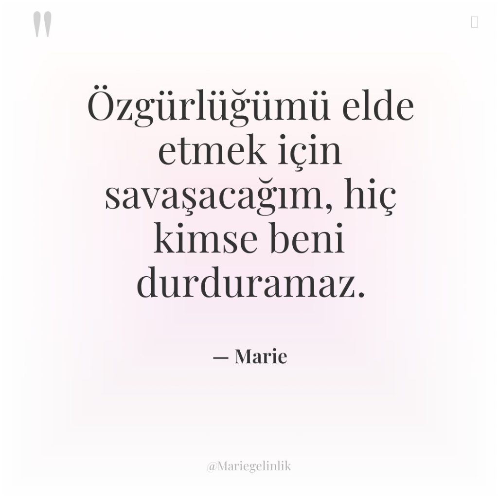 Özgürlüğümü elde etmek için savaşacağım, hiç kimse beni durduramaz.