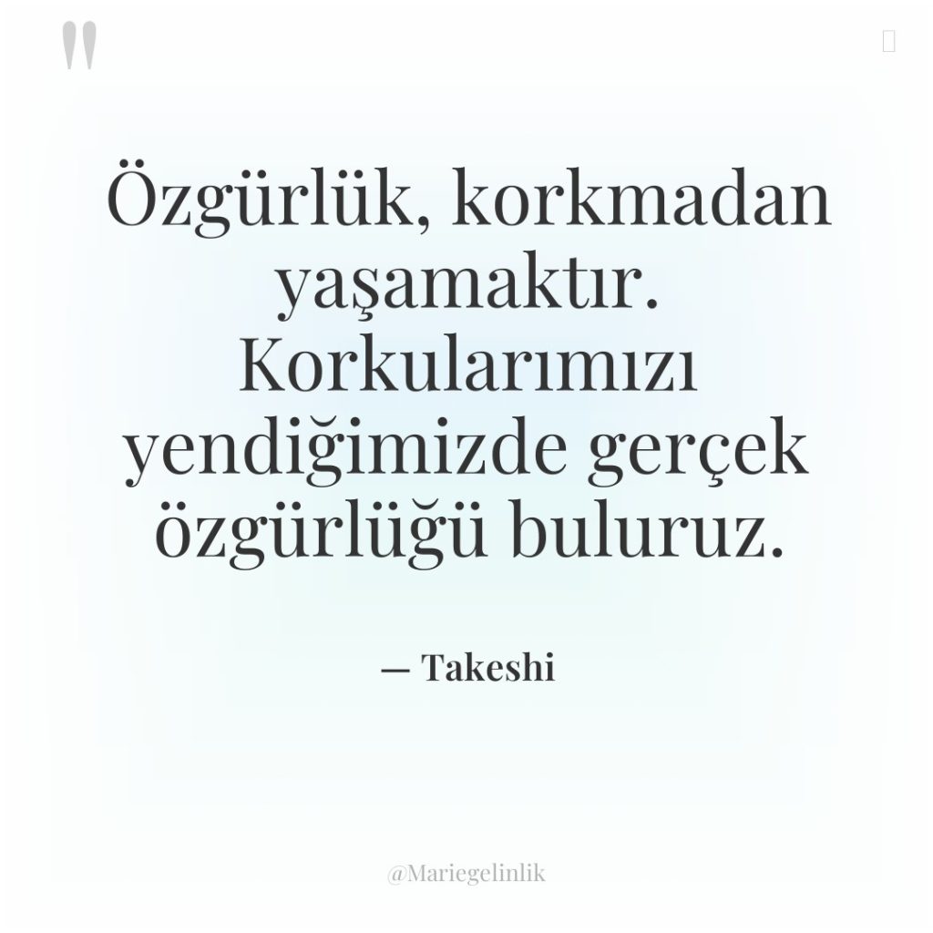Özgürlük, korkmadan yaşamaktır. Korkularımızı yendiğimizde gerçek özgürlüğü buluruz.