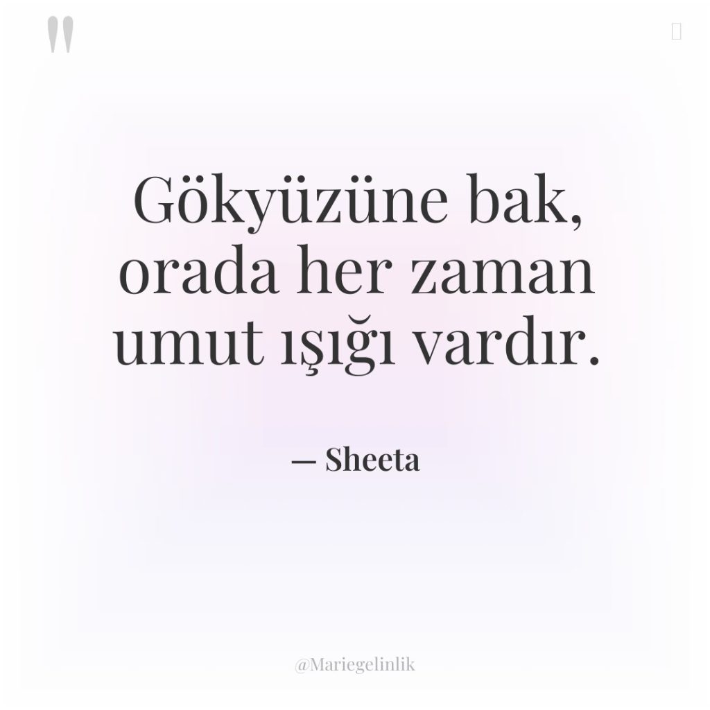 Gökyüzüne bak, orada her zaman umut ışığı vardır.