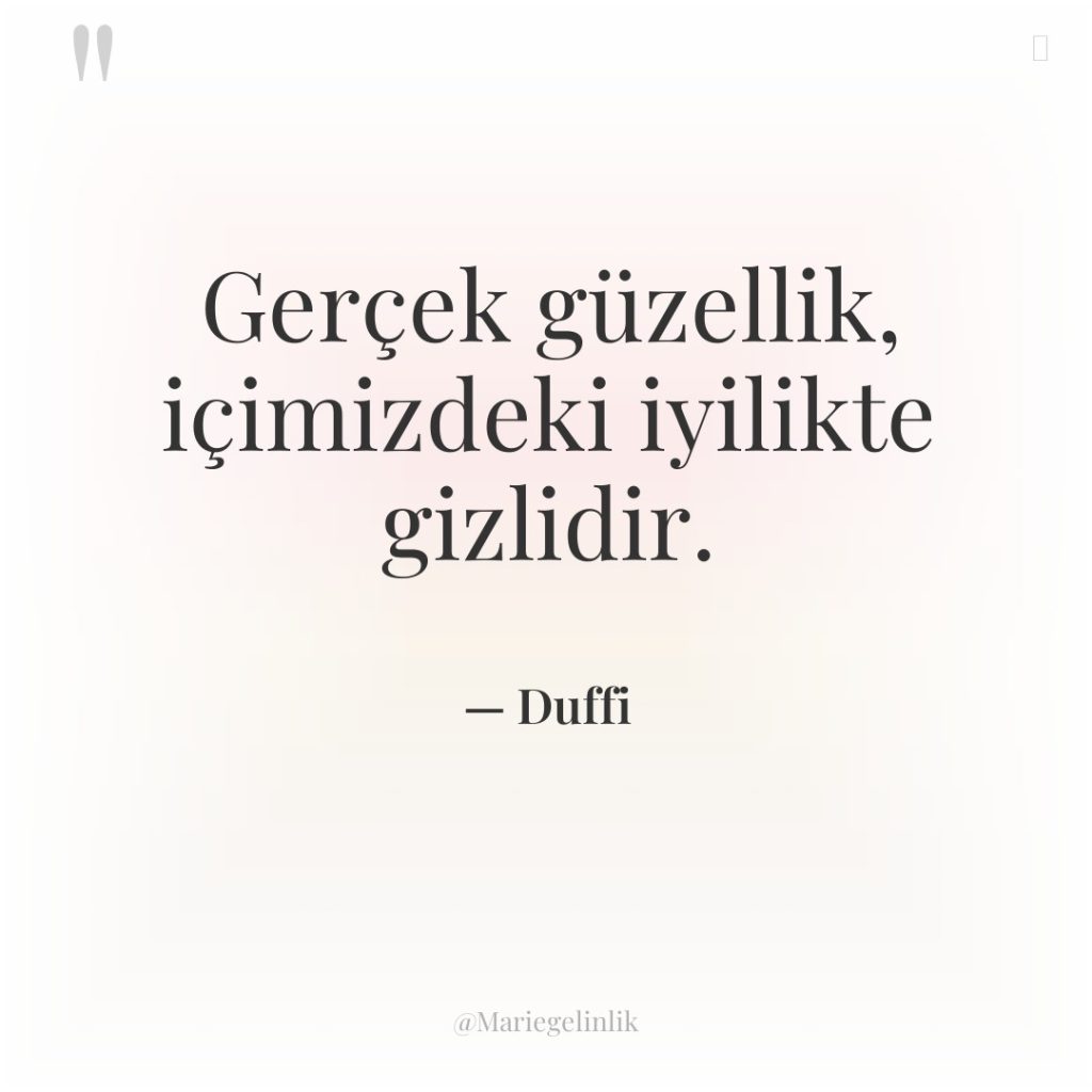 Gerçek güzellik, içimizdeki iyilikte gizlidir.