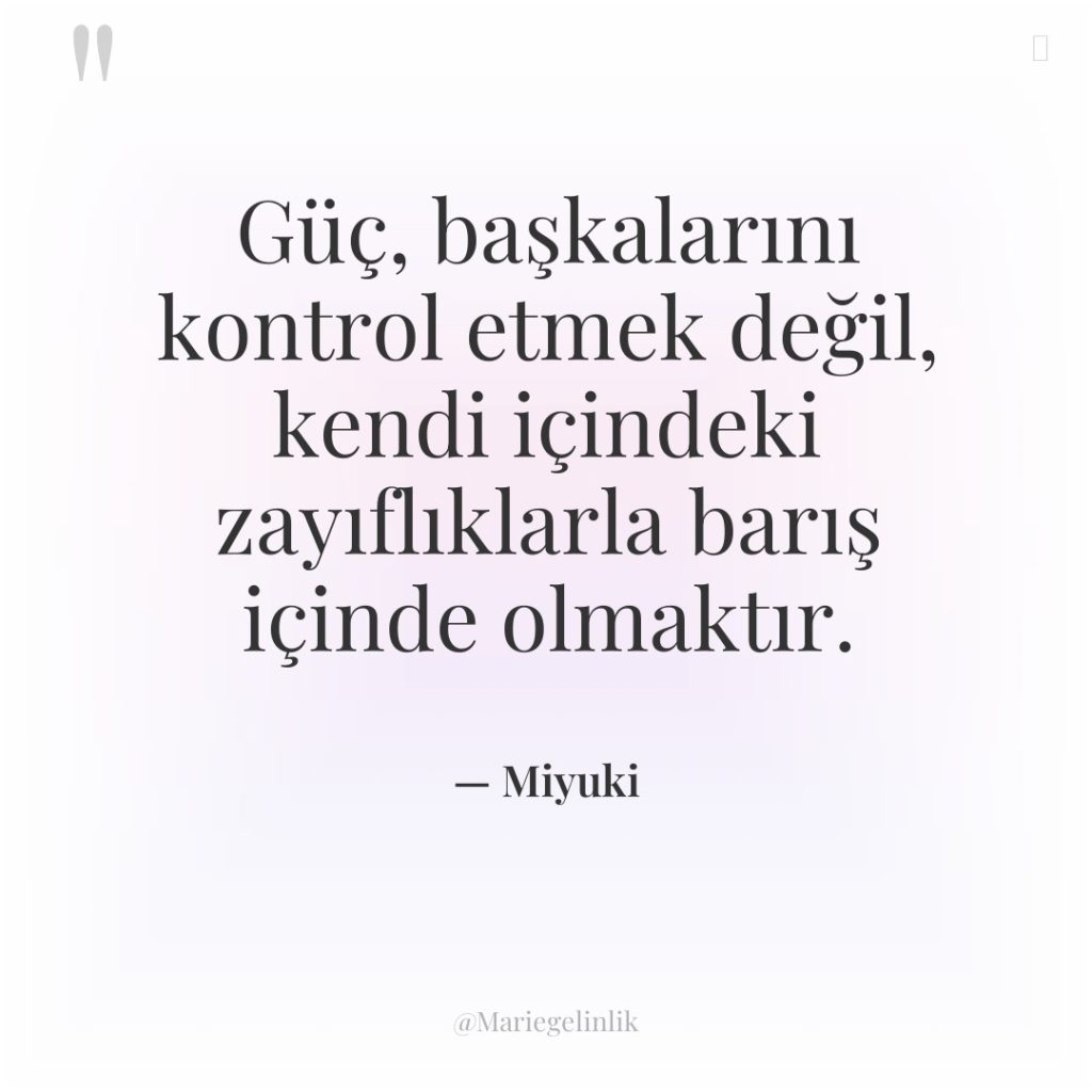 Güç, başkalarını kontrol etmek değil, kendi içindeki zayıflıklarla barış içinde…