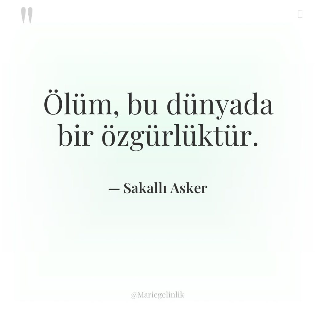 Ölüm, bu dünyada bir özgürlüktür.